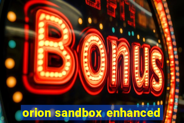 orion sandbox enhanced